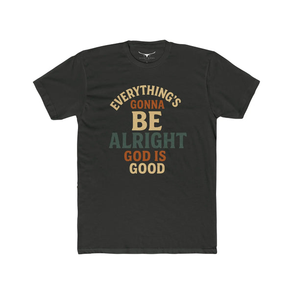 Unisex Cotton Crew Tee: ’Everything’s Gonna Be Alright God is Good’ Inspirational Shirt Motivational Gift Faith-Based